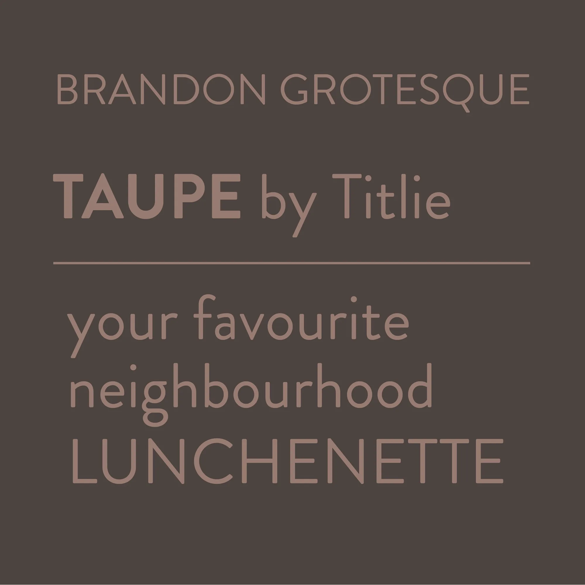 TAUPE by Titlie typography and branding featuring Brandon Grotesque font with neighbourhood lunchenette tagline